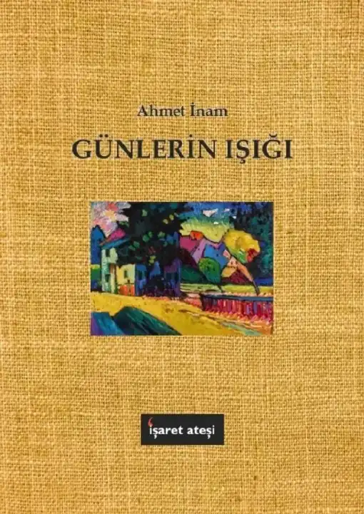 Günlerin Işığı: Denemeler Ve Şiirsel Parçalar — Ahmet İnam