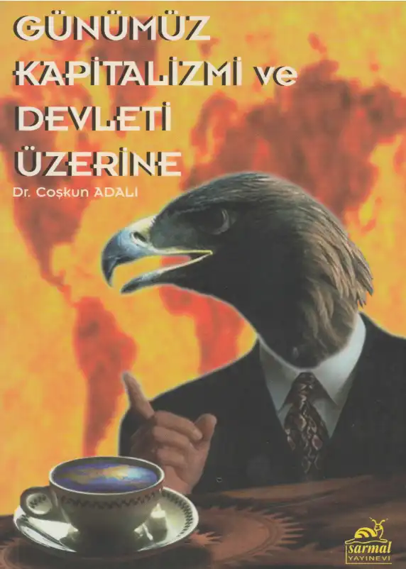 Günümüz Kapitalizmi Ve Devleti Üzerine Sarmal — Coşkun Adalı