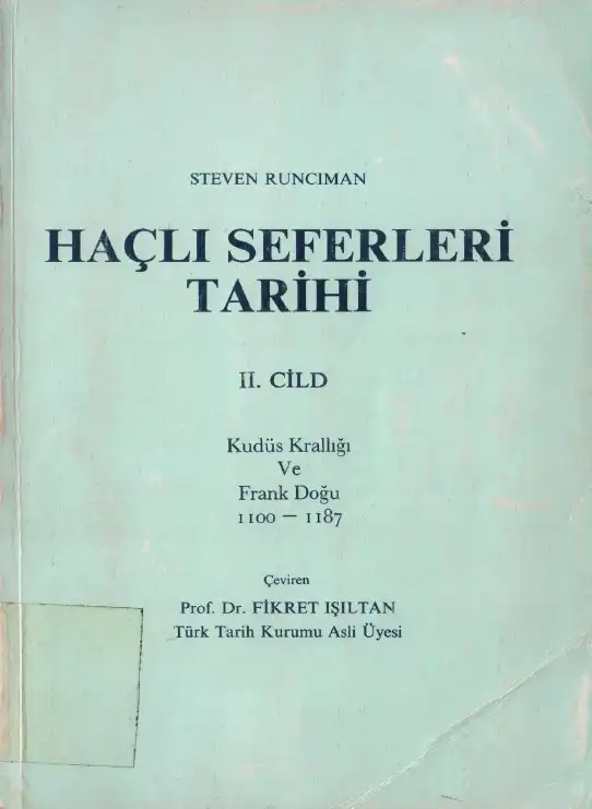 Haçlı Seferleri Tarihi 2. Cilt: Kudüs Krallığı Ve Frank Doğu 1100 - 1187 — Steven Runciman