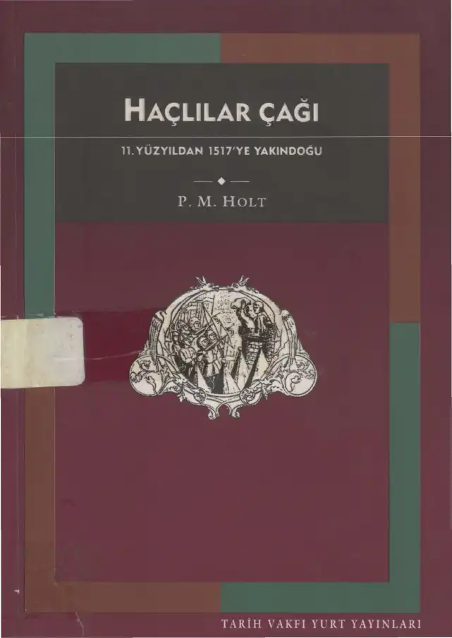 Haçlılar Çağı: 11. Yüzyıldan 1517'ye Yakındoğu — P. M. Holt