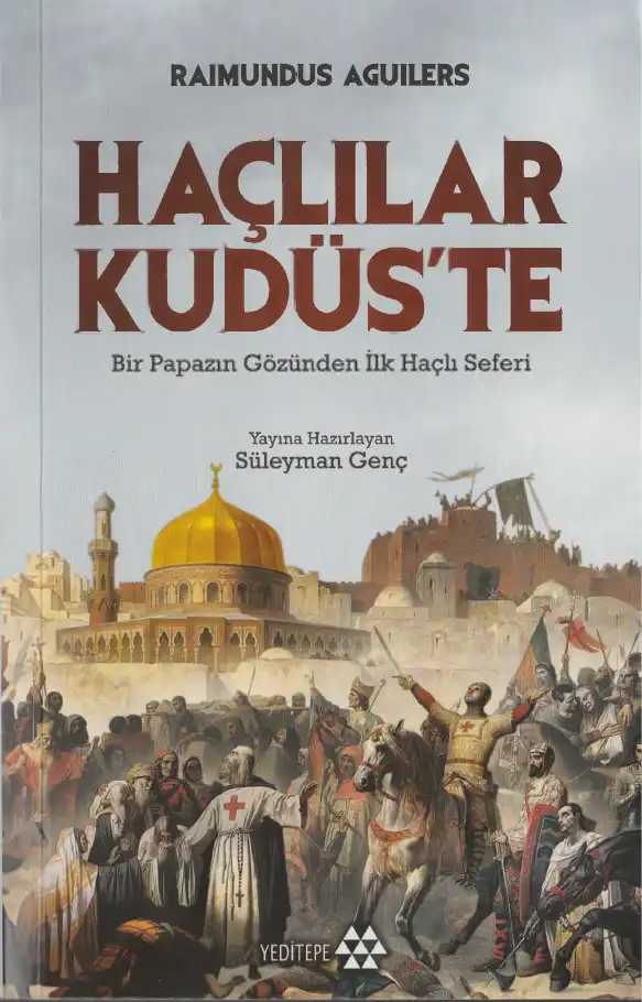 Haçlılar Kudüs'te: Bir Papazın Gözünden İlk Haçlı Seferi — Raimundus Aguilers