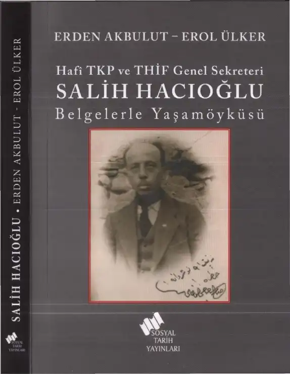 Hafi TKP ve THİF Genel Sekreteri Salih Hacıoğlu: Belgelerle Yaşamöyküsü — Erden Akbulut - Erol Ülker