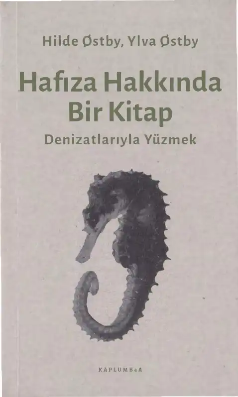 Hafıza Hakkında Bir Kitap: Denizatlarıyla Yüzmek — Hilde Ostby, Ylva Ostby