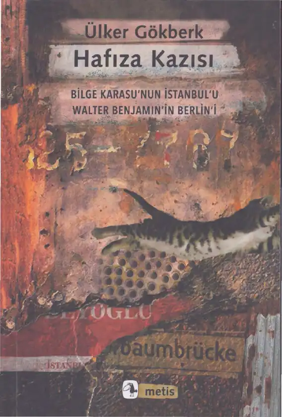 Hafıza Kazısı: Bilge Karasu'nun İstanbul'u, Walter Benjamin'in Berlin'i — Ülker Gökberk