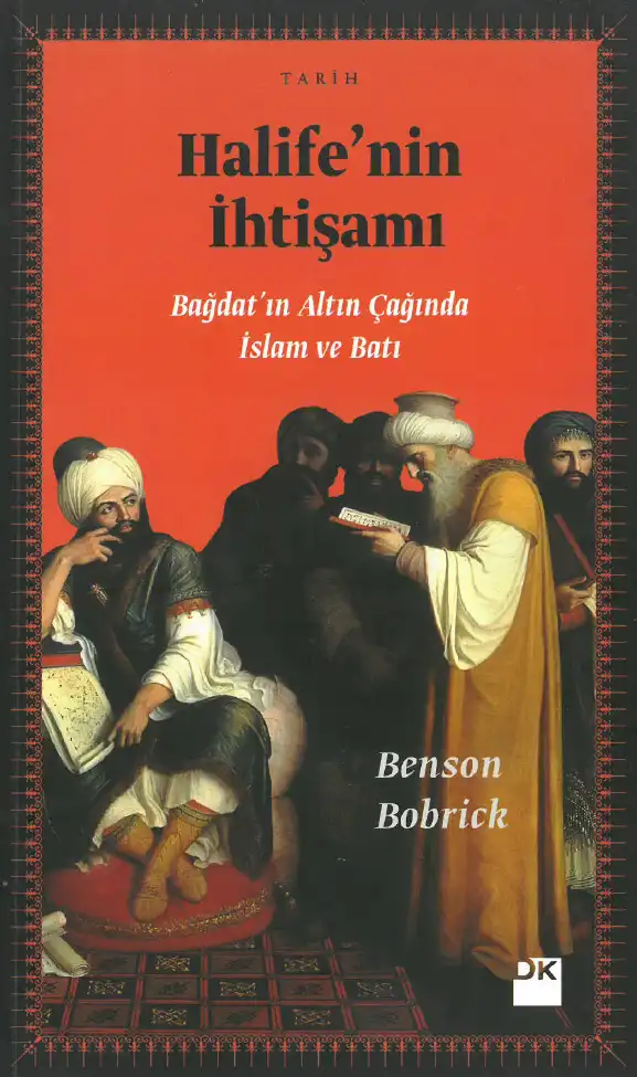 Halife'nin İhtişamı: Bağdat'ın Altın Çağında İslam ve Batı — Benson Bobrick