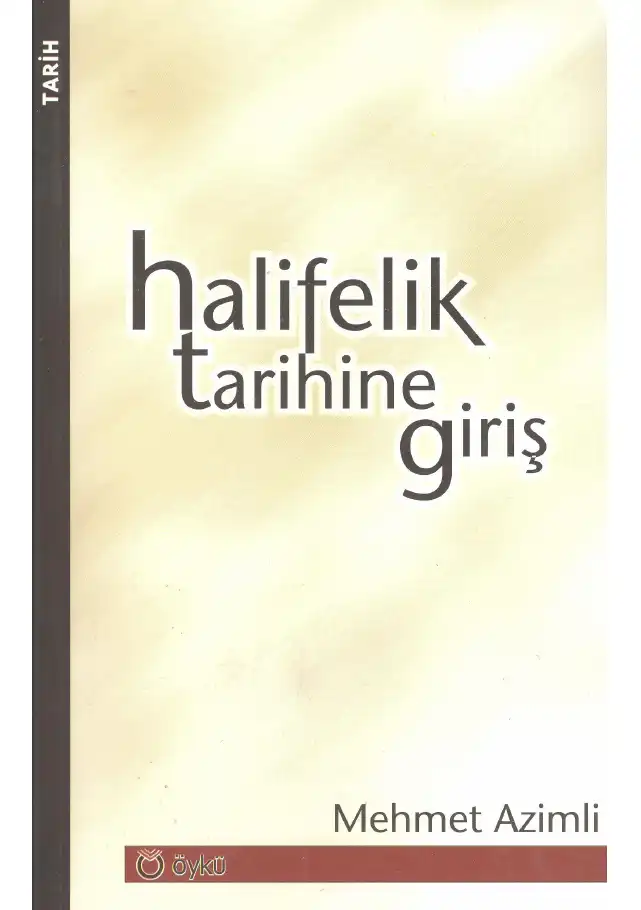 Halifelik Tarihine Giriş: Başlangıçtan İx Asra Kadar Öykü — Mehmet Azimli