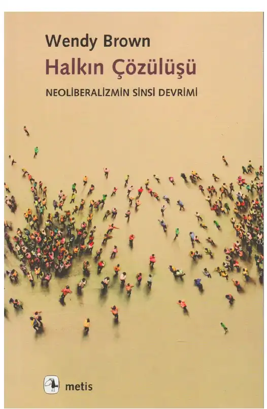 Halkın Çözülüşü: Neoliberalizmin Sinsi Devrimi — Wendy Brown