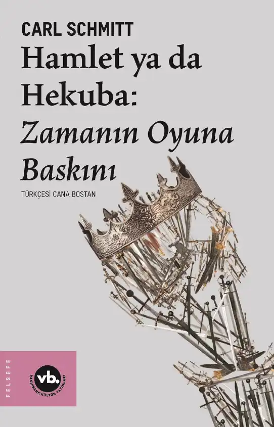 Hamlet Ya Da Hekuba: Zamanın Oyuna Baskını — Carl Schmitt