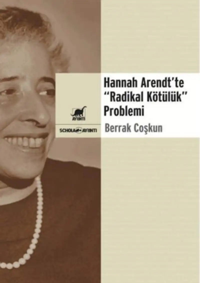 Hannah Arendt'te "Radikal Kötülük" Problemi — Berrak Coşkun