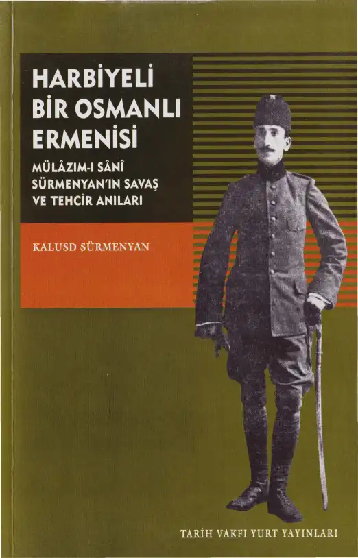 Harbiyeli Bir Osmanlı Ermenisi: Mülazım-1 Sani Sürmenyan'ın Savaş ve Tehcir Anıları — Kalusd Sürmenyan