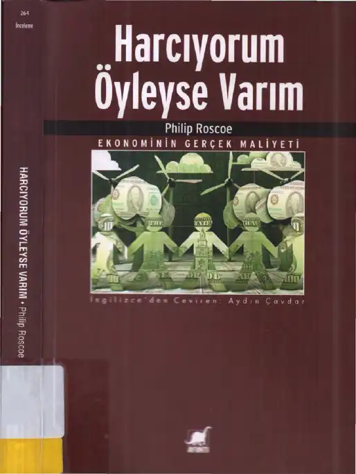 Harcıyorum Öyleyse Varım: Ekonominin Gerçek Maliyeti — Philip Roscoe