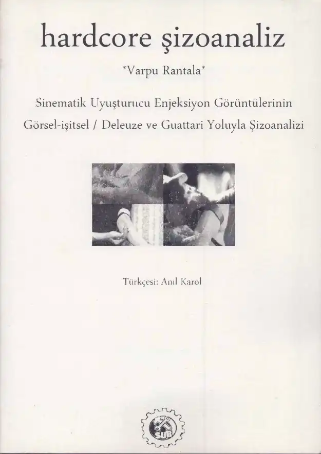 Hardcore Şizoanaliz: Sinematik Uyuşturucu Enjeksiyon Görüntülerinin Görsel-işitsel/ Deleuze ve Guattari Yoluyla Şizoanalizi — Varpu Rantala