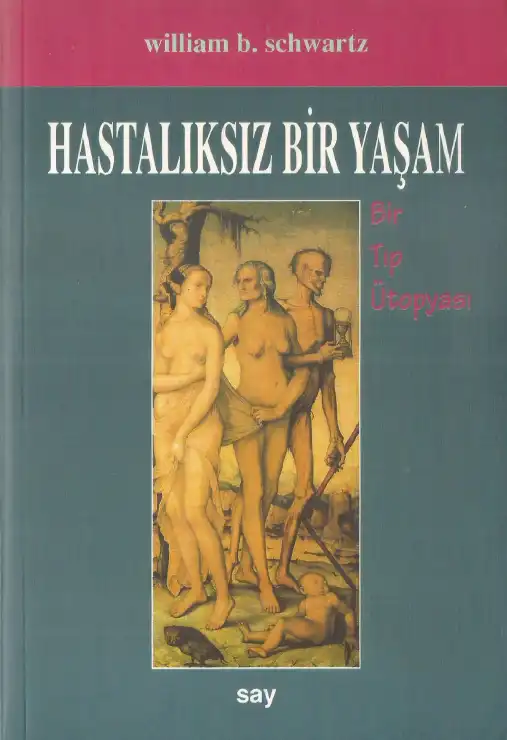 Hastalıksız Bir Yaşam: Bir Tıp Ütopyası — William B. Schwartz