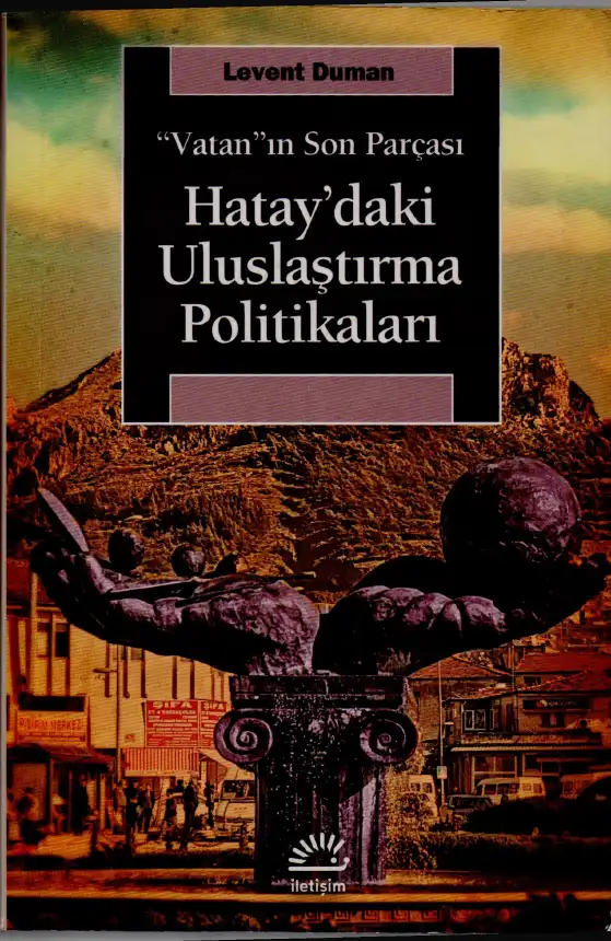 Hatay'daki Uluslaştırma Politikaları — Levent Duman
