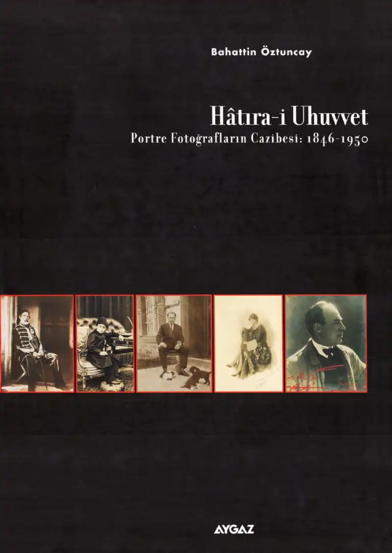 Hatıra-i Uhuvvet, Portre Fotoğrafların Cazibesi 1846-1950 — Bahattin Öztuncay