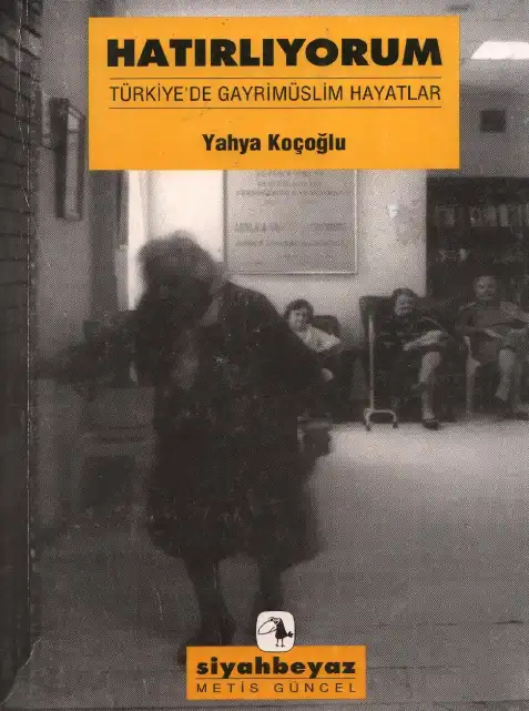 Hatırlıyorum: Türkiye'de Gayrimüslim Hayatlar — Yahya Koçoğlu