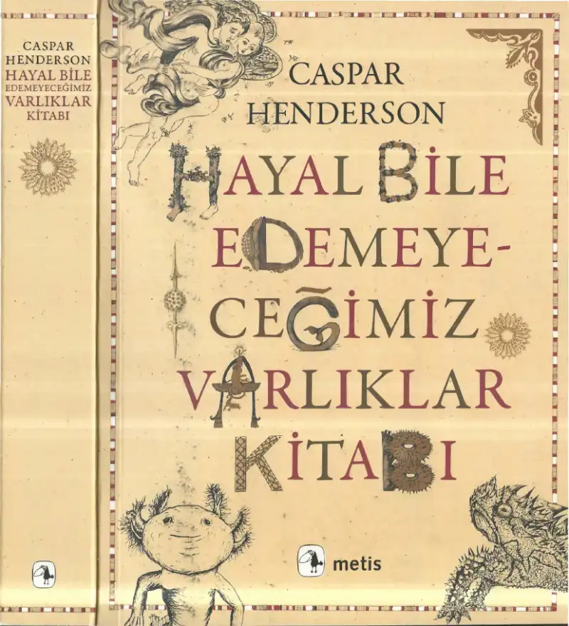 Hayal Bile Edemeyeceğimiz Varlıklar Kitabı — Caspar Henderson