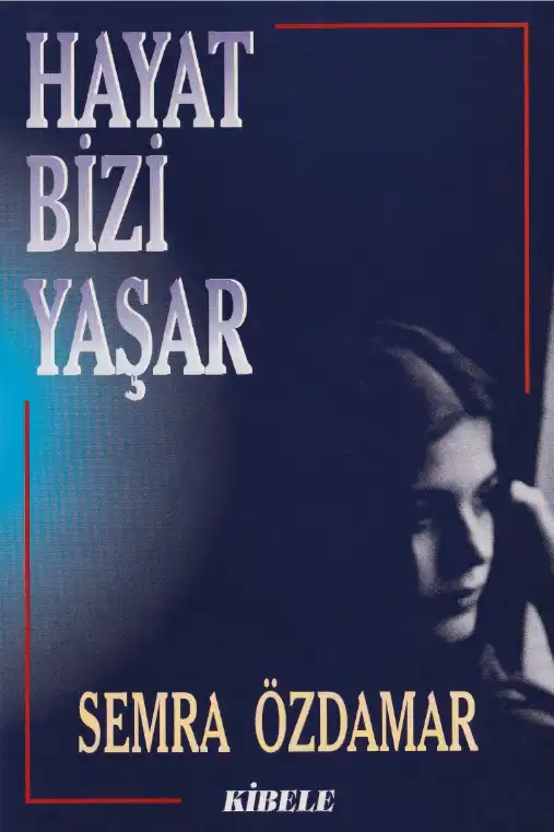 Hayat Bizi Yaşar Kibele — Semra Özdamar
