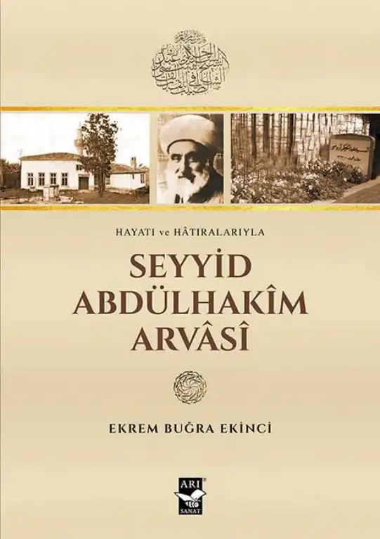 Hayatı ve Hâtıralarıyla Seyyid Abdülhakîm Arvâsî — Ekrem Buğra Ekinci