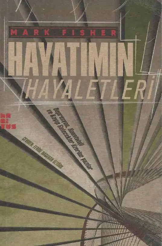 Hayatımın Hayaletleri: Depresyon, Hauntoloji ve Kayıp Gelecekler Üzerine Yazılar — Mark Fisher