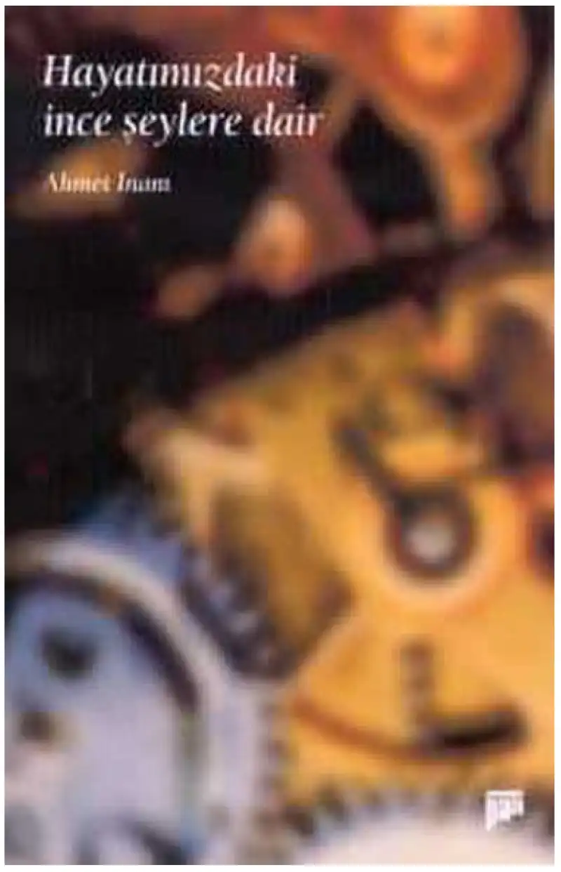 Hayatımızdaki İnce Şeylere Dair — Ahmet İnam