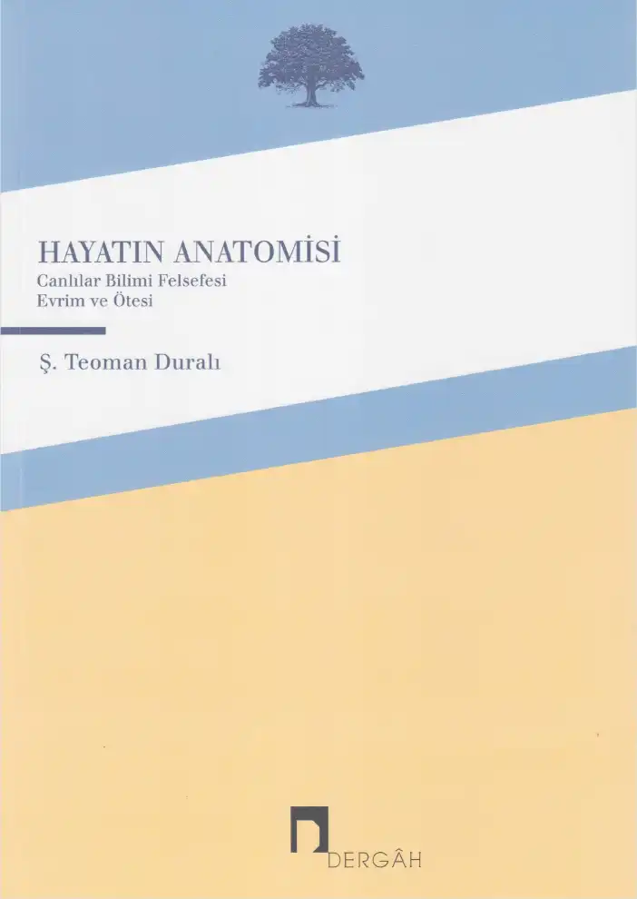 Hayatın Anatomisi: Canlılar Bilimi Felsefesi, Evrim ve Ötesi — Şaban Teoman Duralı
