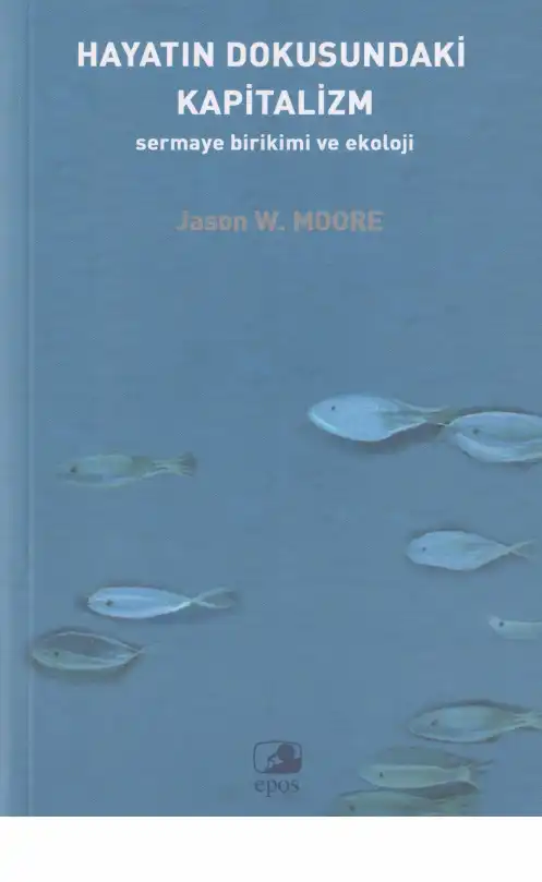 Hayatın Dokusundaki Kapitalizm: Sermaye Birikimi ve Ekoloji — Jason W. Moore