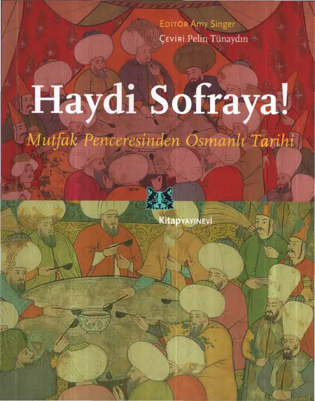 Haydi Sofraya! Mutfak Penceresinden Osmanlı Tarihi — Amy Singer