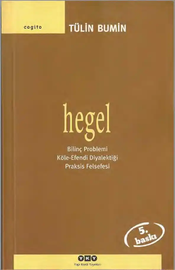 Hegel: Bilinç Problemi, Köle-Efendi Diyalektiği, Praksis Felsefesi — Tülin Bumin