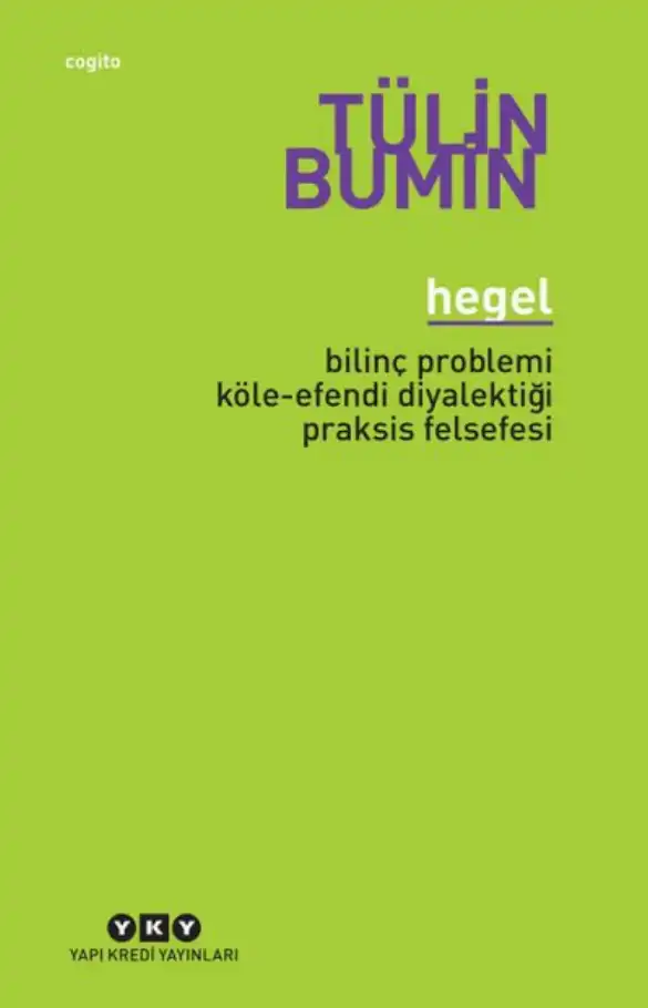 Hegel - Bilinç Problemi, Köle-Efendi Diyalektiği, Praksis Felsefesi — Tülin Bumin