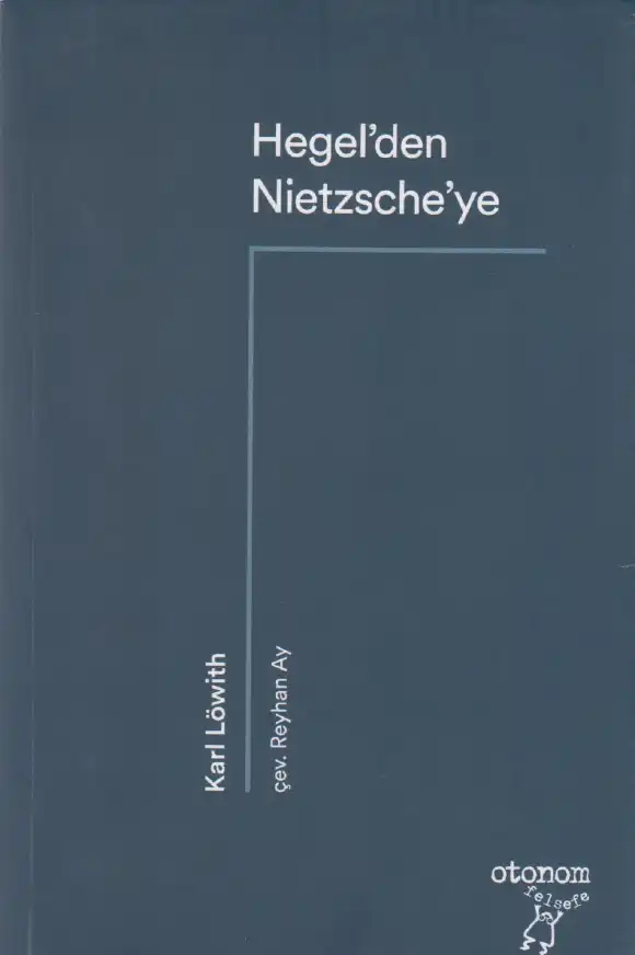Hegel'den Nietzsche'ye: 19. yüzyıl düşüncesinde devrimsel kopuş — Karl Löwith
