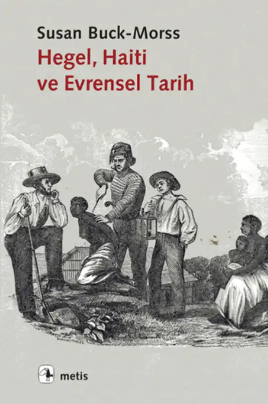 Hegel, Haiti ve Evrensel Tarih — Susan Buck-Morss
