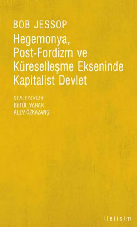 Hegemonya, Post-Fordizm ve Küreselleşme Ekseninde Kapitalist Devlet — Bob Jessop