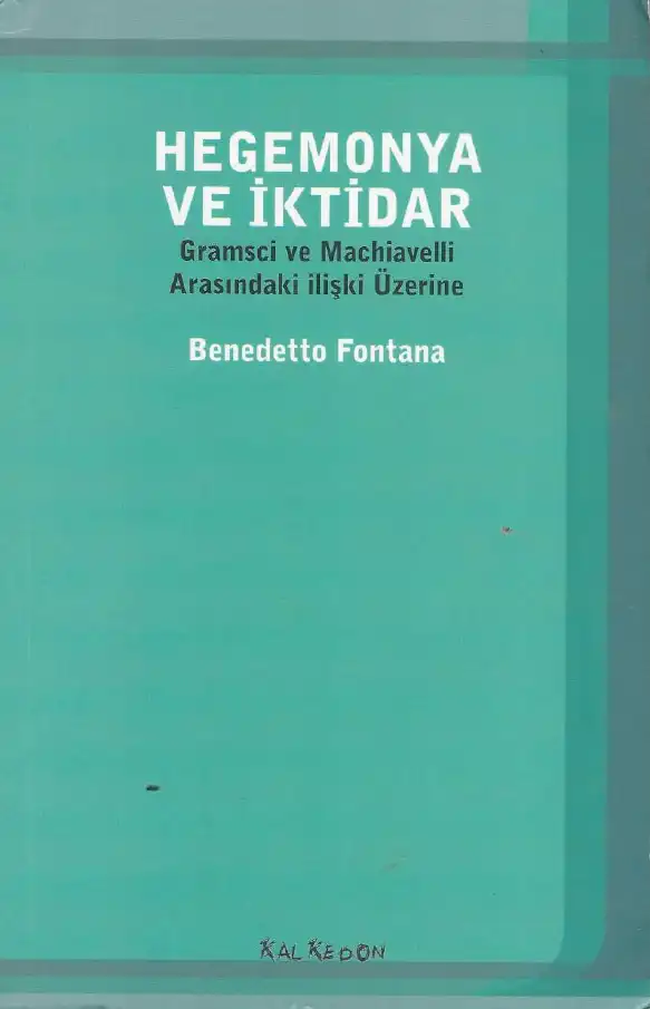 Hegemonya ve İktidar: Gramsci ve Machiavelli Arasındaki İlişki Üzerine — Benedetto Fontana