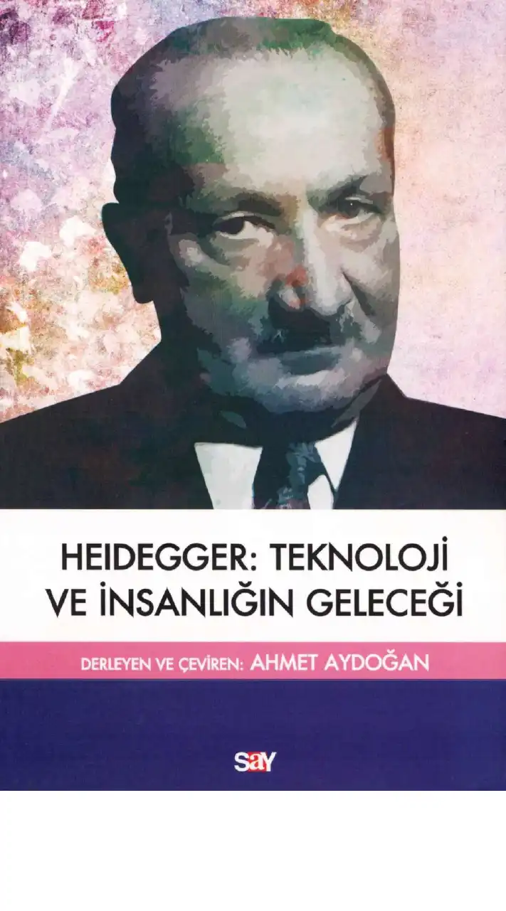Heidegger: Teknoloji ve İnsanlığın Geleceği — Ahmet Aydoğan (yayına hazırlayan)