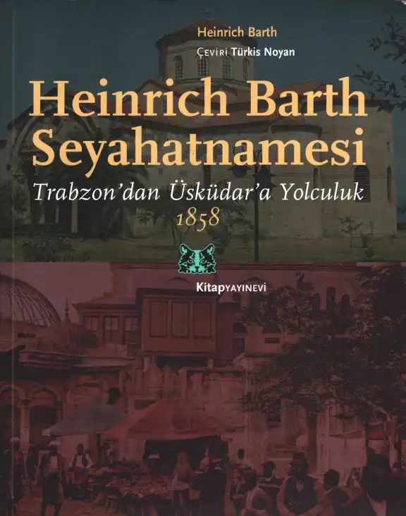 Heinrich Barth Seyahatnamesi: Trabzon'dan Üsküdar'a Yolculuk, 1858 — Heinrich Barth