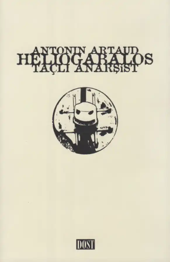 Heliogabalos Taçlı Anarşist Dost — Antonin Artaud