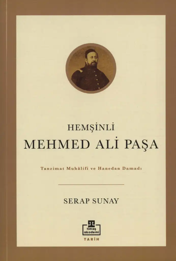 Hemşinli Mehmed Ali Paşa: Tanzimat Müfettişi ve Hanedan Damadı — Serap Sunay