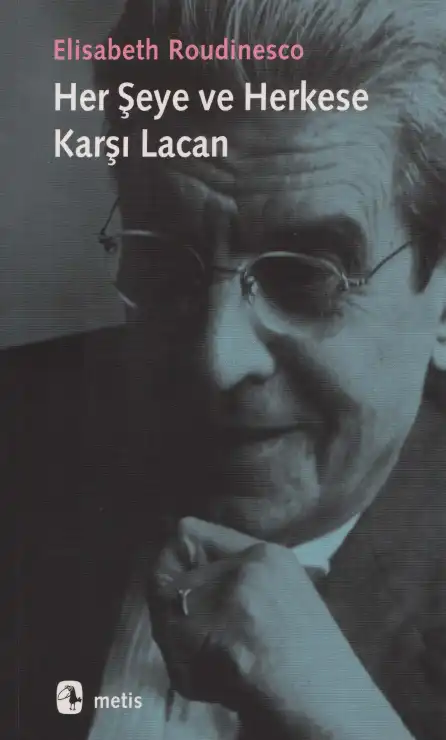 Her Şeye ve Herkese Karşı Lacan — Alain Badiou - Elisabeth Roudinesco
