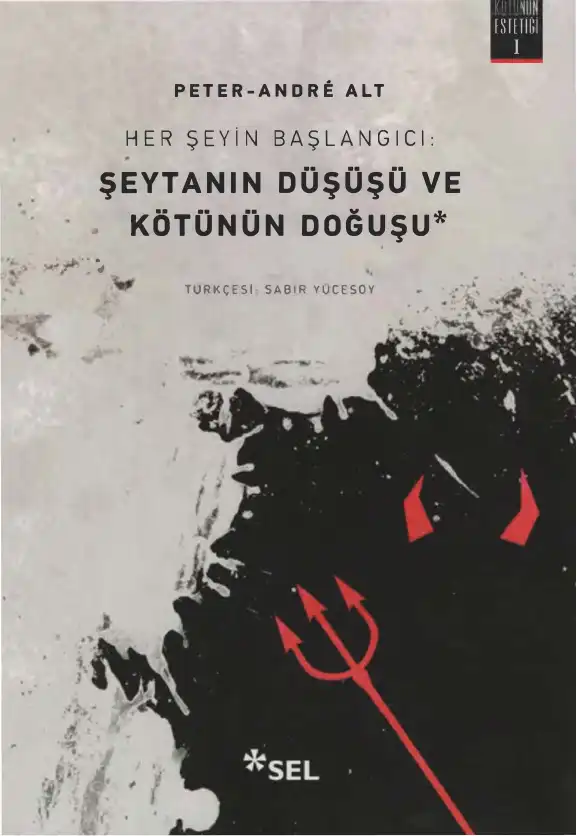 Her Şeyin Başlangıcı: Şeytanın Düşüşü ve Kötünün Doğuşu — Peter-Andre Alt