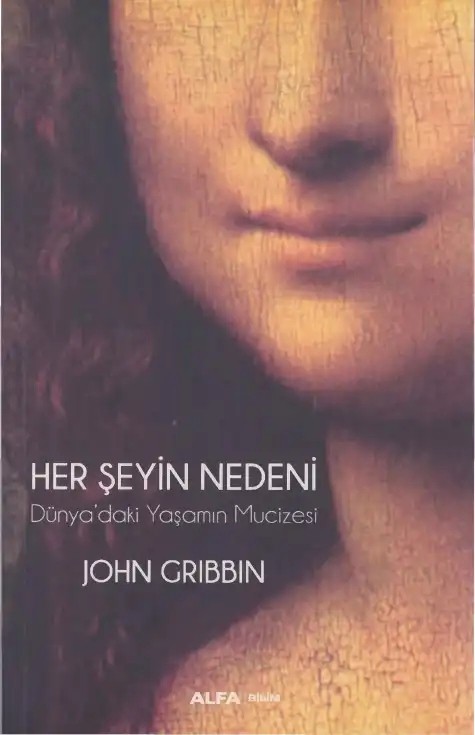 Her Şeyin Nedeni: Dünya'daki Yaşamın Mucizesi — John Gribbin