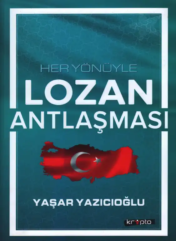 Her Yönüyle Lozan Antlaşması — Yaşar Yazıcıoğlu