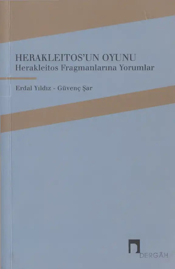 Herakleitos'un Oyunu: Herakleitos Fragmanlarına Yorumlar — Erdal Yıldız, Güvenç Şar