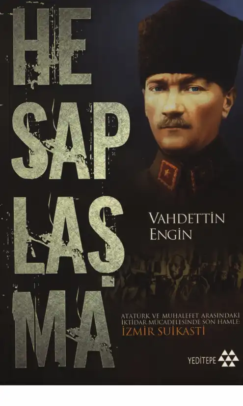 Hesaplaşma: Atatürk ve Muhalefet Arasındaki İktidar Mücadelesinde Son Hamle: İzmir Suikasti — Vahdettin Engin