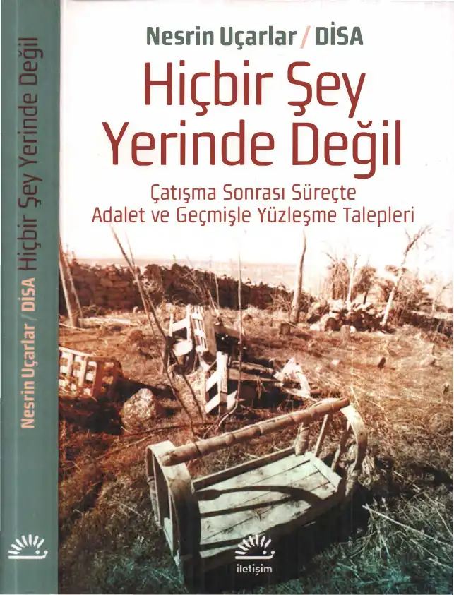 Hiçbir Şey Yerinde Değil: Çatışma Sonrası Süreçte Adalet ve Geçmişle Yüzleşme Talepleri — Büşra Ersanlı, Günay Göksu Özdoğan, Nesrin Uçarlar