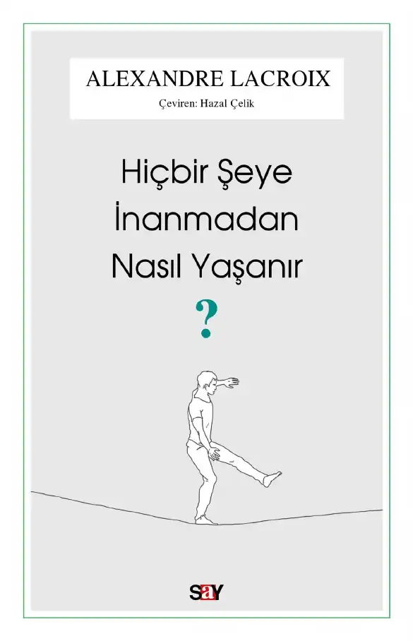 Hiçbir Şeye İnanmadan Nasıl Yaşanır? — Alexandre Lacroix