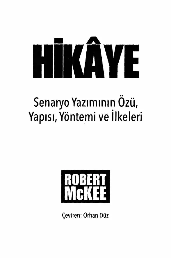 Hikaye: Senaryo Yazımının Özü, Yapısı, Yöntemi ve İlkeleri — Robert McKee