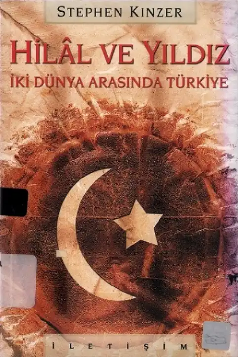 Hilal ve Yıldız: İki Dünya Arasında Türkiye — Stephen Kinzer
