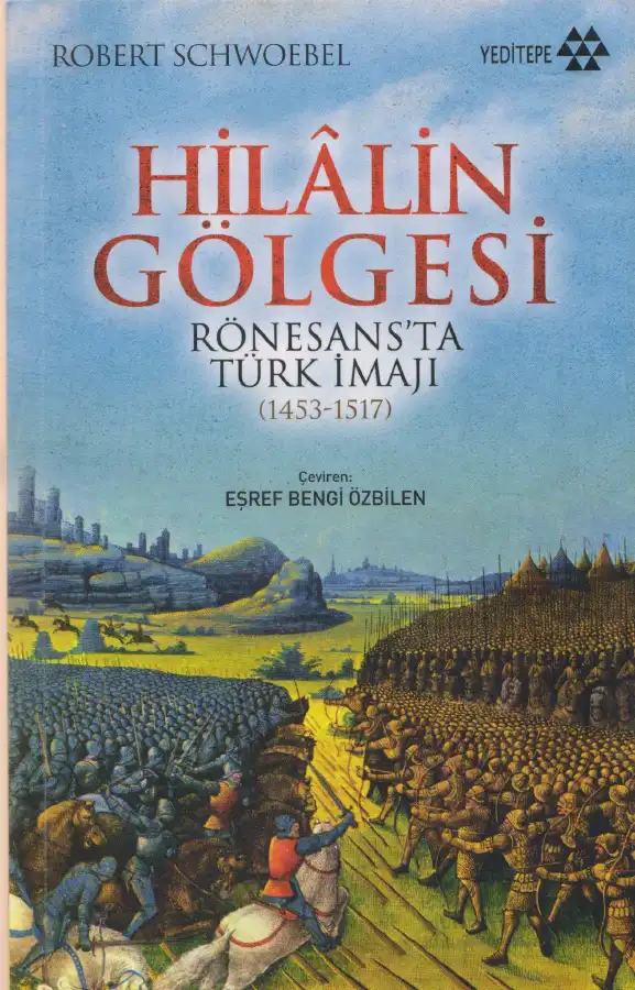 Hilalin Gölgesi: Rönesans'ta Türk İmajı (1453-1517) — Robert Schwoebel