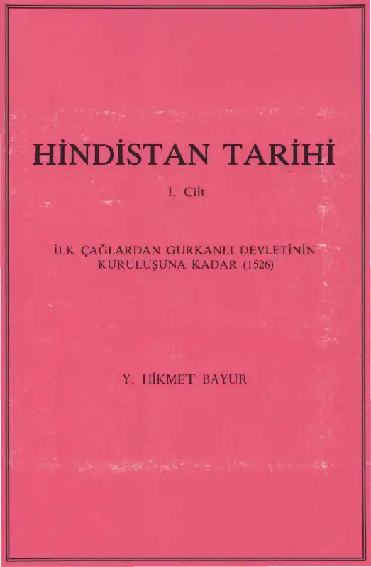 Hindistan Tarihi 1. Cilt: İlk Çağlardan Gurkanlı Devletinin Kuruluşuna Kadar (1526) — Y. Hikmet Bayur